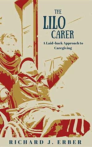Read online The Lilo Carer: A Laid-back Approach to Caregiving - Richard J Erber file in PDF