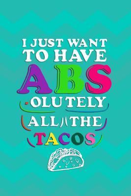 Read online I Just Want To Have Abs-olutely All The Tacos: Blank Lined Notebook Journal Diary Composition Notepad 120 Pages 6x9 Paperback ( Taco ) Aqua - Maxine Atpon P | PDF