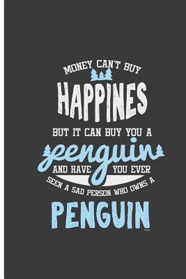 Read online Money Can't Buy Happiness But it Can Buy You A Penguin And Have You Ever Seen A Sad Person Who Owns A Penguin: Penguin Love Perfect Lined Notebook/Journal (6x9) -  | PDF