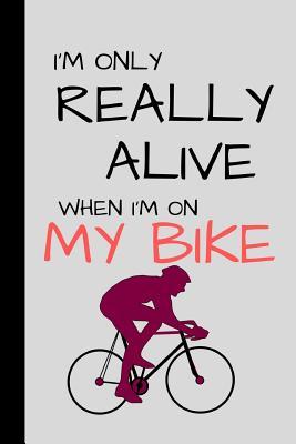 Read online i'm only really alive when i'm on my bike: A beautiful journal to track your journey - Dorothy Ann | PDF