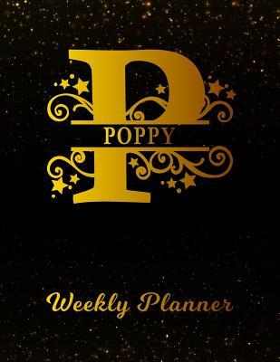 Read online Poppy Weekly Planner: 2 Year Personalized Letter P Appointment Book January 2019 - December 2020 Black Gold Cover Writing Notebook & Diary Datebook Calendar Schedule Plan Days, Set Goals & Get Stuff Done -  | ePub