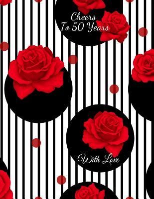 Read Cheers To 50 years with Love: 50th Fifty Birthday Celebrating Guest Book fiftieth Years Message Log Keepsake Notebook For Friend and Family To Write - Jason Soft | PDF