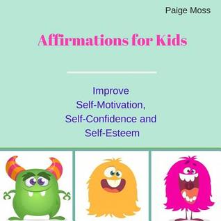 Download Affirmations for Kids: Improve Self-Motivation, Self-Confidence and Self-Esteem (Picture Book) - Paige Moss file in ePub