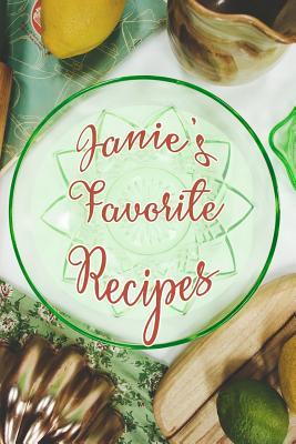 Read Janie's Favorite Recipes: Personalized Blank Recipe Book to Write In. Matte Soft Cover Ideal for Passionate Cooks to Capture Heirloom Family and Much Loved Recipes - Favorites Journals file in ePub