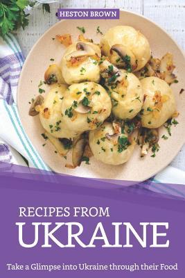 Download Recipes from Ukraine: Take a Glimpse into Ukraine through their Food - Heston Brown file in ePub