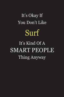 Read It's Okay If You Don't Like Surf It's Kind Of A Smart People Thing Anyway: Blank Lined Notebook Journal Gift Idea - Smartiyay Publishing | ePub