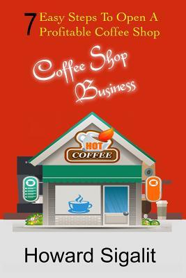 Download Coffee Shop Business: 7 Easy Steps To Open A Profitable Coffee Shop - Howard Sigalit file in ePub