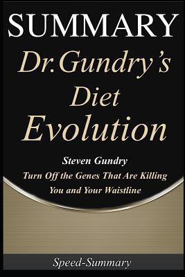 Read online Summary: 'Dr. Gundry's Diet Evolution' - Turn Off the Genes That Are Killing You and Your Waistline A Comprehensive Summary of Steven's Book - Speed-Summary file in ePub
