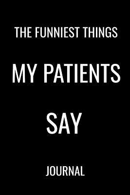 Read online The Funniest Things My Patients Say Journal: Funny Blank Lined Notebook For Medical Doctors - Jocular Journal Publishing file in PDF