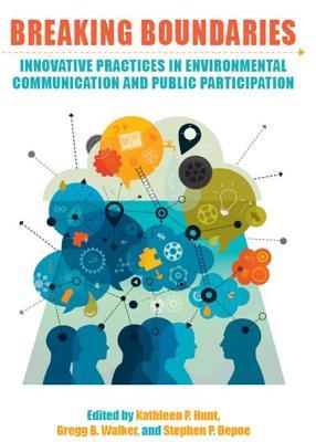 Read Breaking Boundaries: Innovative Practices in Environmental Communication and Public Participation - Kathleen P Hunt | PDF