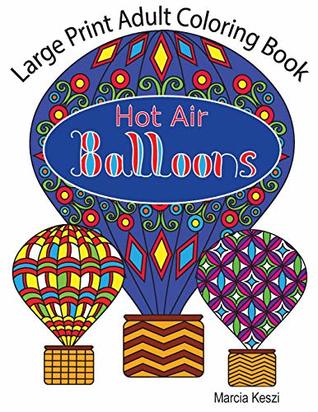 Download Large Print Adult Coloring Book: Hot Air Balloons: Simple Designs for Art Therapy, Relaxation, Meditation and Calmness - Marcia Keszi | ePub