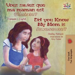 Download Vous saviez que ma maman est genial ? Did You Know My Mom is Awesome?: Bilingual book French English - Shelley Admont | PDF