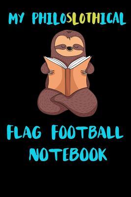 Read online My Philoslothical Flag Football Notebook: Blank Lined Notebook Journal Gift Idea For (Lazy) Sloth Spirit Animal Lovers -  file in PDF