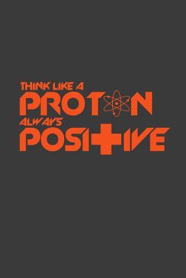 Read Think like a proton always positive: 6x9 Notebook, 100 Pages dotgrid, joke original appreciation gag gift for graduation, college, high school, Funny congratulatory diary for your favorite graduate students -  file in PDF