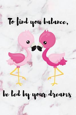 Download To Find You Balance Be Led By Your Dreams: Blank Lined Notebook Journal Diary Composition Notepad 120 Pages 6x9 Paperback ( Flamingo ) Variable 3 - Mont Port P file in ePub