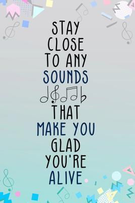 Download Stay Close To Any Sounds That Make You Glad You're Alive: Music Manuscript Notebook Paper 120 Pages 6x9 Paperback (Blue) - Terry Mort P | PDF