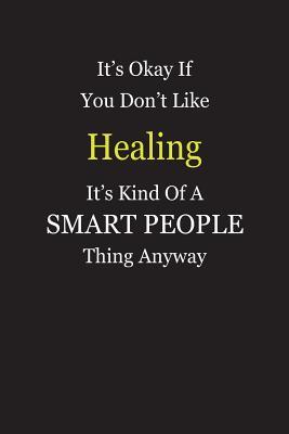 Read online It's Okay If You Don't Like Healing It's Kind Of A Smart People Thing Anyway: Blank Lined Notebook Journal Gift Idea - Smartiyay Publishing | ePub