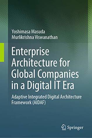 Download Enterprise Architecture for Global Companies in a Digital IT Era: Adaptive Integrated Digital Architecture Framework (AIDAF) - Yoshimasa Masuda file in PDF