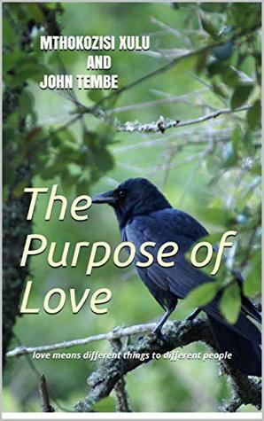 Download The Purpose of Love: love means different things to different people - Mthokozisi Xulu And John TeMBE | PDF