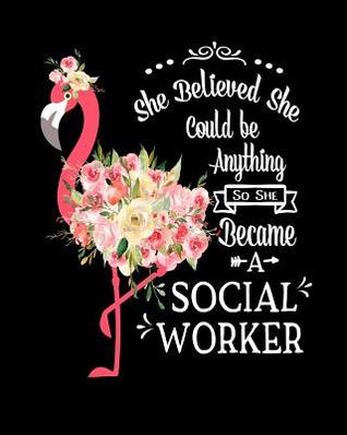 Download She Believed She Could Be Anything So She Became a Social Worker: Pink Flamingo Notebook Gift For Social Worker 100 Blank Lined College Rule Pages 8x10 - Hustlagirl | PDF