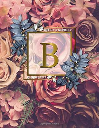 Read online Weekly & Monthly Planner 2019: Cute Rose Gold Monogram Letter B Floral Daily 2019 Organizer. Pretty Personalized at a Glance Pink Roses Flowers Yearly Calendar, Inspirational Journal and Agenda. -  | ePub