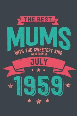 Read The Best Mums with the Sweetest Kids: Were Born in July 1959 geboren - Awesome GIft Notebook Lined Pages 6x9 Inch 100 Pages -  file in PDF
