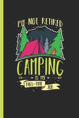 Download I'm Not Retired Camping Is My Full-Time Job: Notebook, Journal for Bullets or Diary Gift for Retiring Campers, Dot Grid Paper (120 Pages, 6x9) - Lovely Writings file in ePub