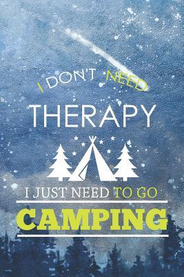 Read online I Don't Need Therapy I Just Need To Go Camping: Blank Lined Notebook ( Camping ) (Blue And Stars) - Daniel Sanderst P | PDF