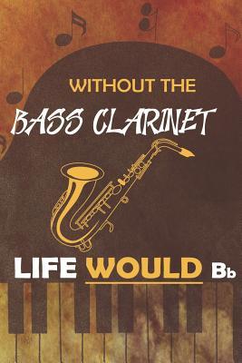 Download Without The Bass Clarinet Life Would Bb: Blank Lined Notebook ( Jazz ) Orange -  | PDF