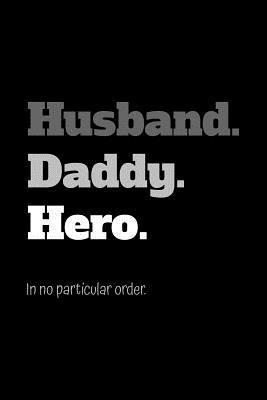 Download Husband. Daddy. Hero. In no particular order.: (Lined Notebook 6x9) -  file in ePub