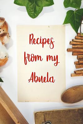 Read online Recipes From My Abuela: Blank Recipe Book to Write In. Gift of Grandmothers Favorite Recipes -  | PDF