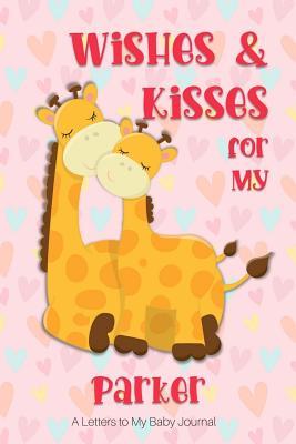 Download Wishes & Kisses for My Parker: A Letters to My Baby Journal -  | ePub
