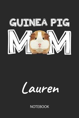 Read Guinea Pig Mom - Lauren - Notebook: Cute Blank Lined Personalized & Customized Guinea Pig Name School Notebook / Journal for Girls & Women. Funny Guinea Pig Accessories & Stuff. First Day Of School, 1st Grade, Birthday, Christmas & Name Day Gift. - Cavy Love Publishing file in PDF