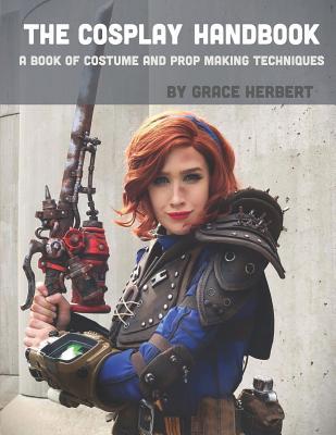 Download The Cosplay Handbook: A Book of Cosplay and Prop Making Techniques - Grace Herbert file in ePub