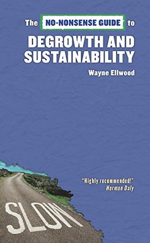 Read online No-Nonsense Guide to Degrowth and Sustainability - Wayne Ellwood file in PDF