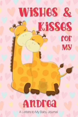 Download Wishes & Kisses for My Andrea: A Letters to My Baby Journal -  file in ePub