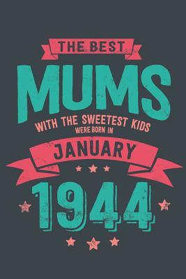 Read The Best Mums with the Sweetest Kids: were Born in January 1944 geboren - Awesome GIft Notebook - - 6x9 Inch - 100 Blank Pages -  | PDF