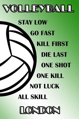 Read online Volleyball Stay Low Go Fast Kill First Die Last One Shot One Kill Not Luck All Skill London: College Ruled - Composition Book - Green and White School Colors -  | ePub
