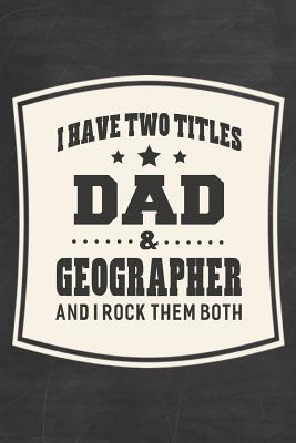 Download I Have Two Titles Dad & Geographer And I Rock Them Both: Family life grandpa dad men father's day gift love marriage friendship parenting wedding divorce Memory dating Journal Blank Lined Note Book -  | ePub