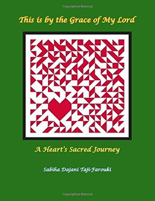 Read This is by the Grace of My Lord: A Heart's Sacred Journey - Sabiha Dajani Taji-Farouki | PDF