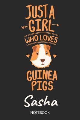 Download Just A Girl Who Loves Guinea Pigs - Sasha - Notebook: Cute Blank Ruled Personalized & Customized Name School Notebook Journal for Girls & Women. Guinea Pig Accessories & Stuff. Kindergarten Writing Practise, Back To School, Birthday, Christmas. - Guinea Pig Love Publishing | PDF