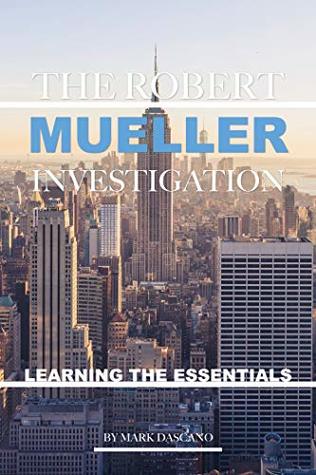 Download The Robert Mueller Investigation: Learning the Essentials - Mark Dascano | ePub