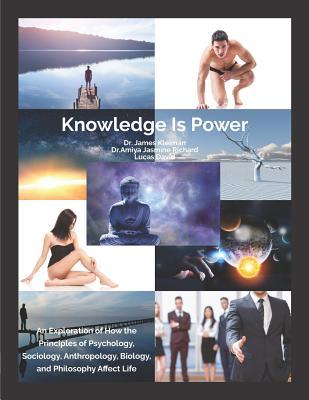 Read Knowledge is Power: An Exploration of How the Principles of Psychology, Sociology, Anthropology, Biology and Philosophy Affect Life - James B Kleiman file in PDF