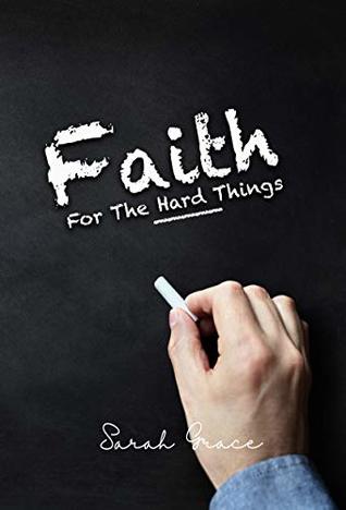 Read online Faith For The Hard Things: Trusting God When You Don't Understand - Sarah Grace | ePub