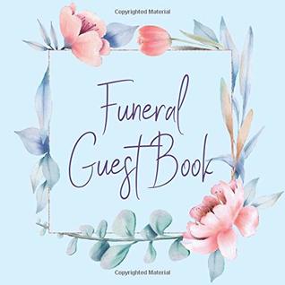 Read Funeral Guest Book: Blue Pink Pastel Floral Flowers Memorial Service/Celebration Life Remembered Remembrance/Memoriam/Wake/Bereavement/Loving  Address Line-Thought Message Memories Comment - Forever After Occasions | PDF