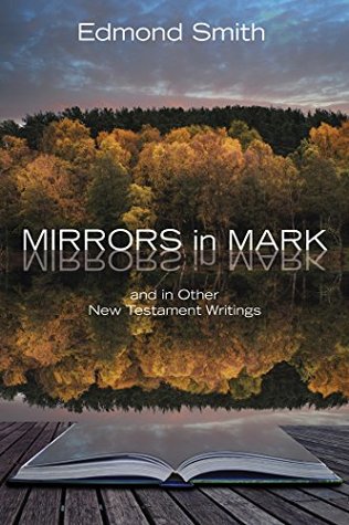 Read Mirrors in Mark: and in Other New Testament Writings - Edmond Smith | PDF