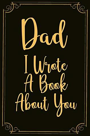 Download Dad I Wrote A Book About You: The Original Love notebook from a Child to a Father. With Gentle prompts about what I Love about Dad. Father's Day & Birthday Gift from kids. - Mps Books | PDF