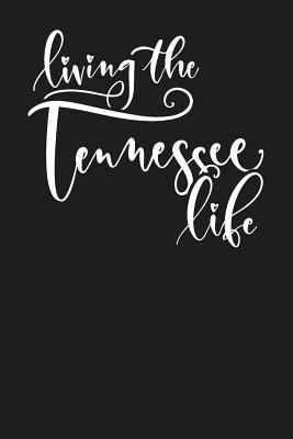 Read online Living the Tennessee Life: State of Tennessee College Ruled 6x9 120 Page Lined Notebook - State Life | PDF