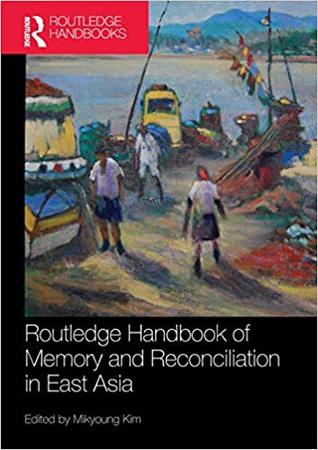 Read Routledge Handbook of Memory and Reconciliation in East Asia - Mikyoung Kim | PDF