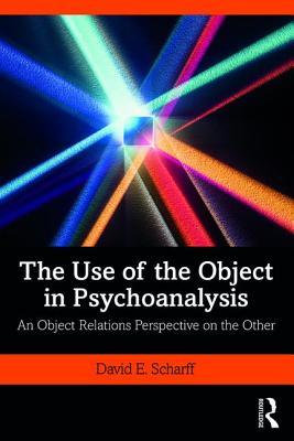 Download The Use of the Object in Psychoanalysis: An Object Relations Perspective on the Other - David E Scharff | PDF